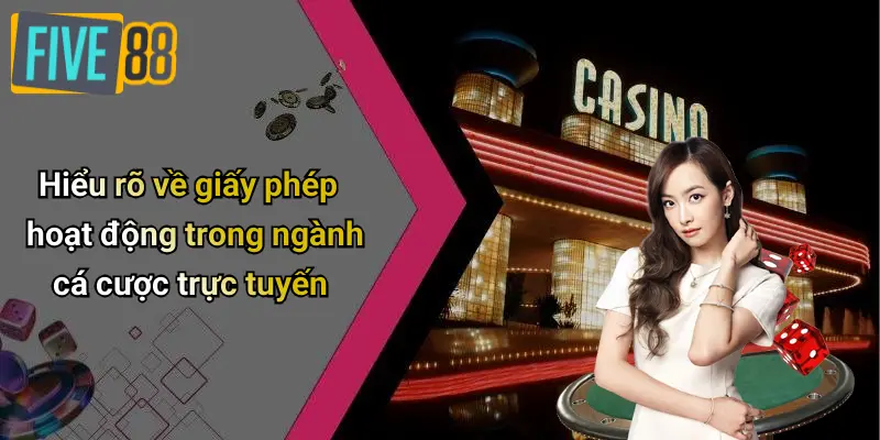 Hiểu rõ về giấy phép hoạt động trong ngành cá cược trực tuyến